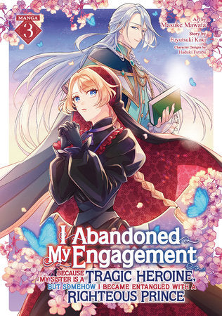 I Abandoned My Engagement Because My Sister is a Tragic Heroine, but Somehow I Became Entangled with a Righteous Prince Vol. 3 (Rated T) - Videguy Collectibles