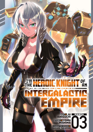 I'm the Heroic Knight of an Intergalactic Empire! Vol. 3 (Teen)