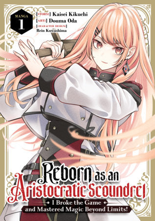 Reborn as an Aristocratic Scoundrel, I Broke the Game and Mastered Magic Beyond Limits! Vol. 1 (Teen 13+)