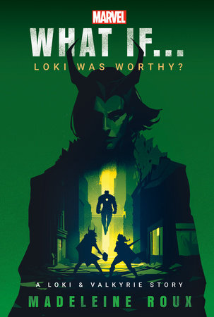 Novel: Marvel - What If... Loki Was Worthy? (A Loki & Valkyrie Story) by Madeleine Roux