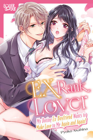 EX-Rank Lover: My Doting Ex-Boyfriend Wants to Make Love to Me Again and Again! (Rated Mature)