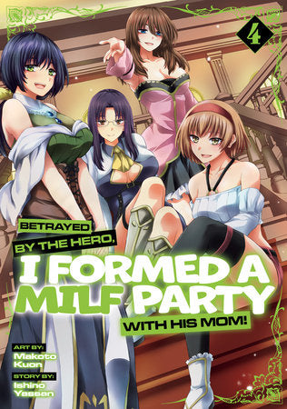 Betrayed by the Hero, I Formed a MILF Party with His Mom! Vol 4 (Rated Mature)
