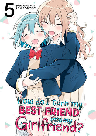 How Do I Turn My Best Friend Into My Girlfriend?  Vol 5 (Rated Teen)
