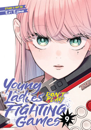 Young Ladies Don't Play Fighting Games: Vol. 9 (Teen 13+)